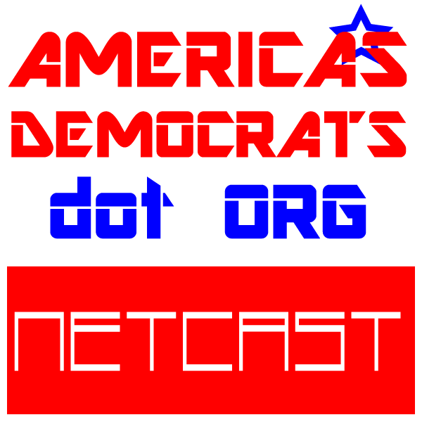 AmericasDemocrats.org Netcast –Episode 35